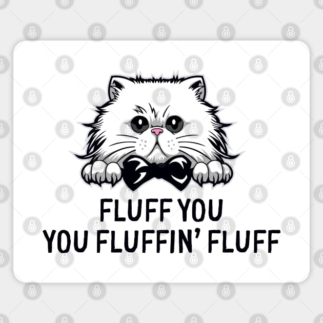 Fluff You Fluffin' Fluff Cute Funny Cat Meme Magnet by mstory